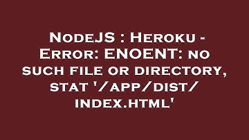 NodeJS : Heroku - Error: ENOENT: no such file or directory, stat 