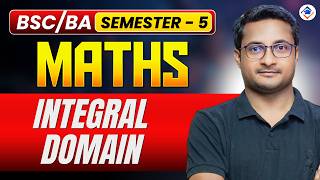 Integral Domain - Ring Theory &amp; Linear Algebra | BSc BA Math Semester 5 | By Thakur Sir