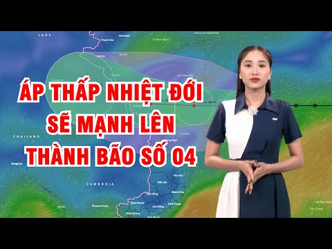 Bản tin thời tiết 18/9: Áp thấp nhiệt đới sẽ mạnh lên thành bão số 04, Trung Bộ mưa to
