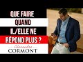 Que faire quand il/elle ne répond plus ? TRES PUISSANT !