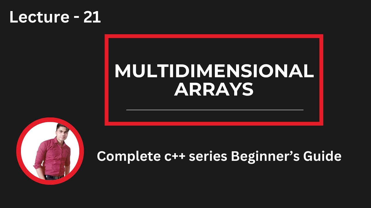 Lecture 21: Multidimensional Arrays in C++ & 2D Arrays Explained - YouTube