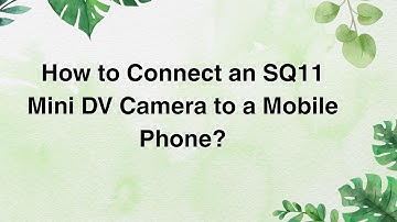 How to Connect an SQ11 Mini DV Camera to a Mobile Phone?