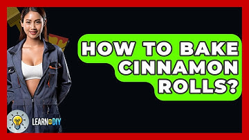 How To Bake Cinnamon Rolls? - LearnToDIY360.com