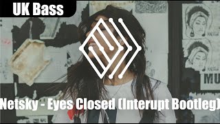 Netsky - Eyes Closed (Interupt Bootleg) | #ukbass