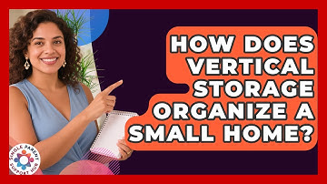 How Does Vertical Storage Organize A Small Home? - Single Parent Support Hub