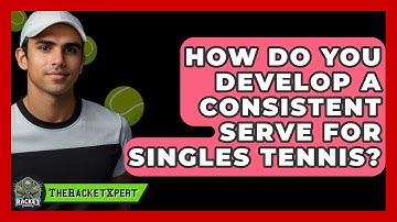 How Do You Develop A Consistent Serve For Singles Tennis? - The Racket Xpert