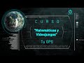 4.- Tu GPS | Matemáticas y Videojuegos