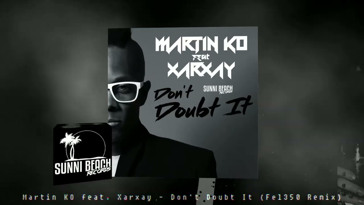 Martin KO feat. Xarxay - Don't Doubt It (Fel350 Remix)