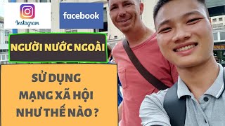 NGƯỜI NƯỚC NGOÀI SỬ DỤNG MẠNG XÃ HỘI NÀO NHIỀU NHẤT