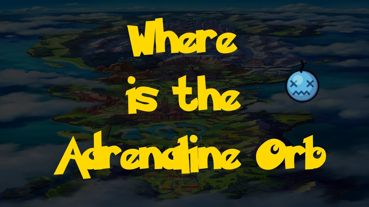 Where Is: The Adrenaline Orb (Pokemon Sword & Shield)