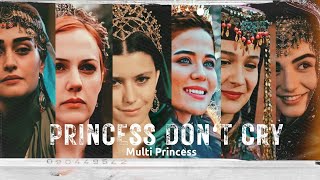 Princess Don't Cry | Multi Princess Edit |