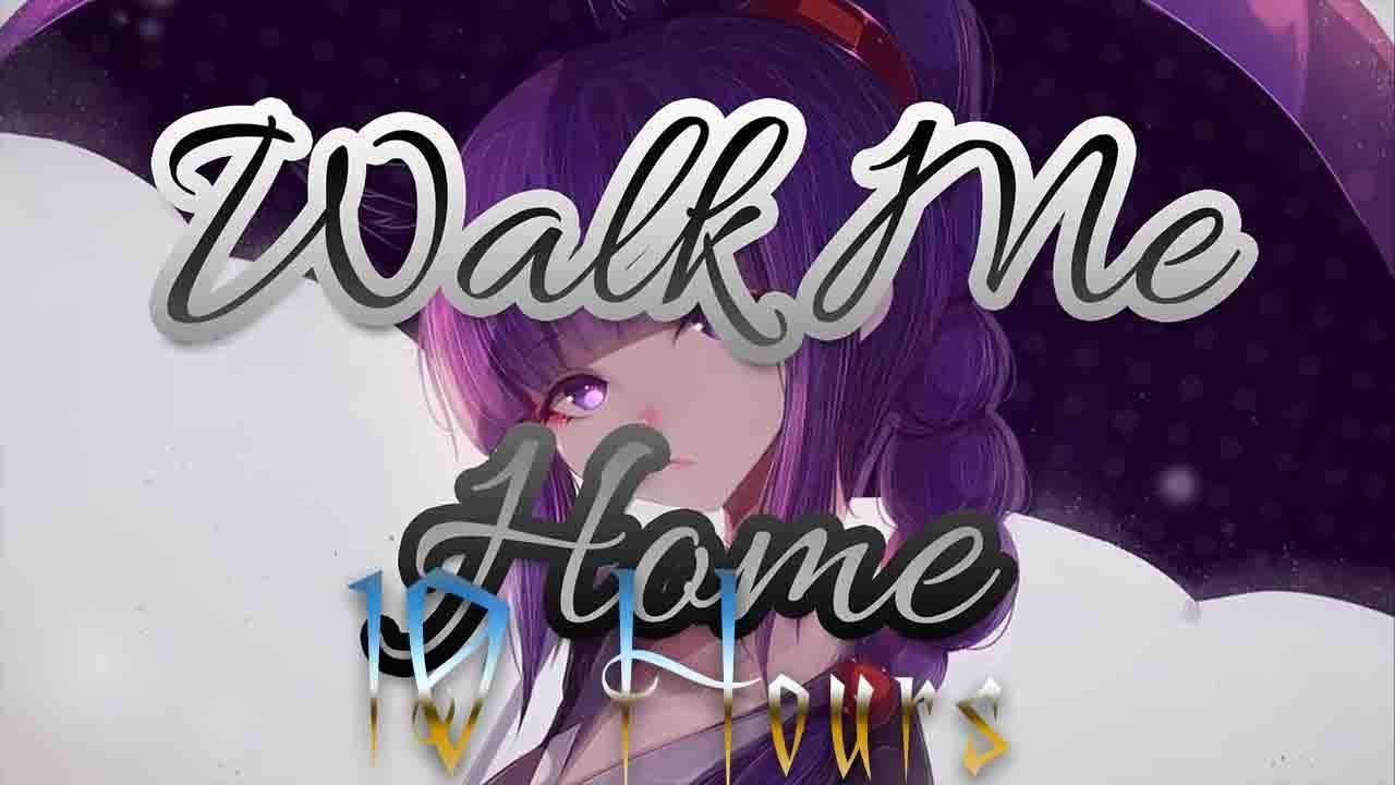 Nightcore Walk Me Home 10 Hours YouTube