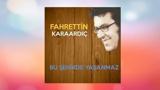 Fahrettin Karaardıç - Bu Şehirde Yaşanmaz 