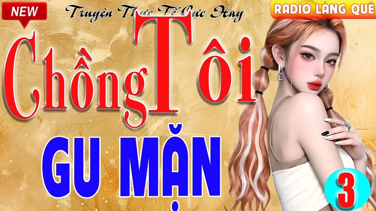 Nghe đi Nghe lại vẫn không chán: CHỒNG TÔI GU MẶN P3 - Nghe xong không cầm được nước mắt