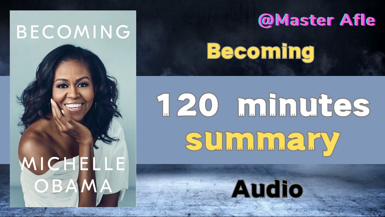 Summary of Becoming by Michelle Obama | 120 minutes audiobook summary