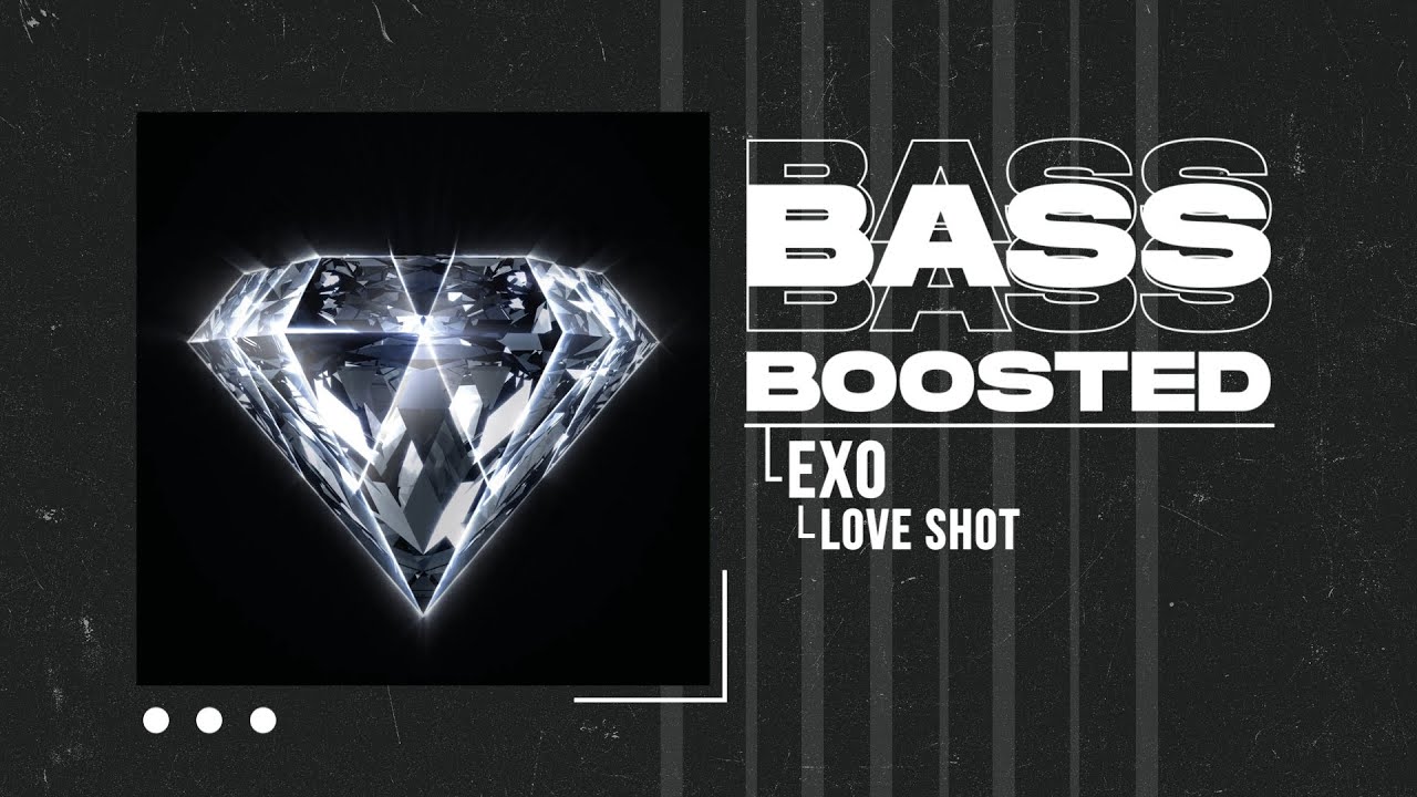 EXO (엑소) - Love Shot [BASS BOOSTED]