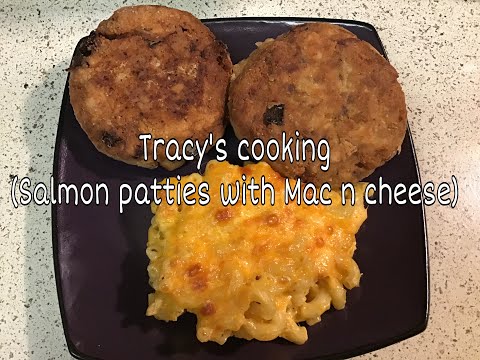 Tracy’s cooking (Salmon patties and Mac n cheese)