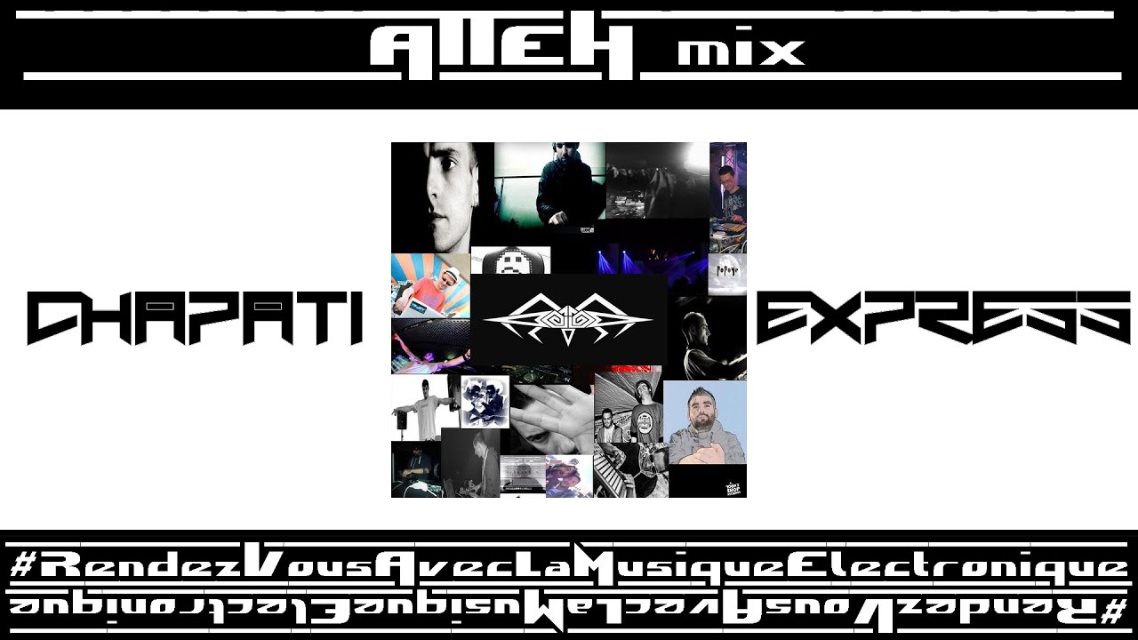 ATTEH mix CHAPATI EXPRESS [Electrotek] #RendezVousAvecLaMusiqueElectronique (05)