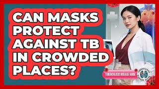 Full Can Masks Protect Against TB in Crowded Places News