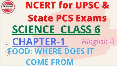 NCERT for UPSC & State PCS Exams - SCIENCE class 6 CHAPTER-1 Food where Does it come from|