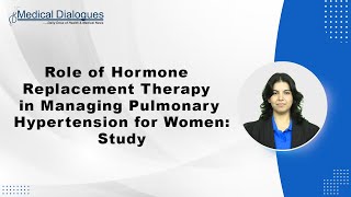 Role of Hormone Replacement Therapy in Managing Pulmonary Hypertension for Women: Study