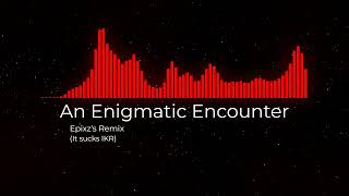 An Enigmatic Encounter | Epixz's Remix Resimi
