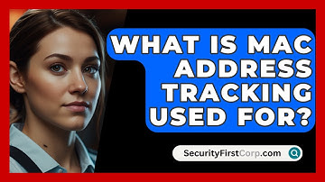What Is MAC Address Tracking Used For? - SecurityFirstCorp.com