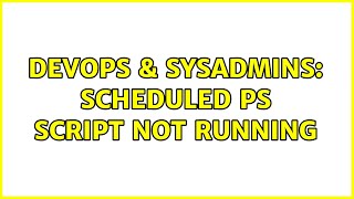 DevOps & SysAdmins: Scheduled PS Script Not Running