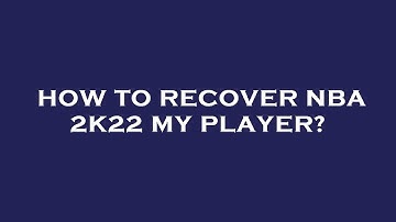 How to recover nba 2k22 my player?