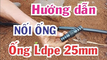 KIẾN THỨC TƯỚI: Hướng dẫn cách nối ống nhánh (ldpe 25mm)