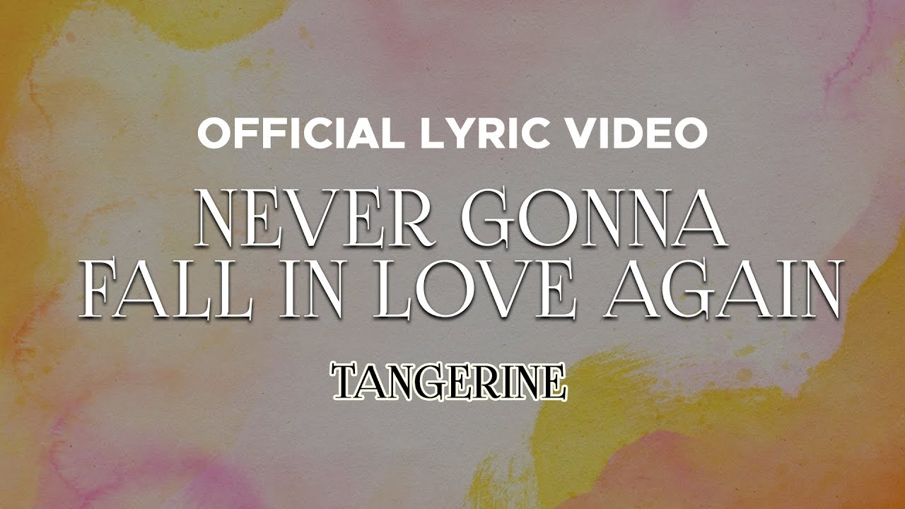 Tangerine - Never Gonna Fall In Love Again (Official Lyric Video) adlı videoyu YouTube'da izle Tangerine - Never Gonna Fall In Love Again (Official Lyric Video) adlı videoyu YouTube'da izle