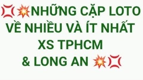 Những cặp loto về nhiều và ít nhất xổ số Thành Phố Hồ Chí Minh & Long An