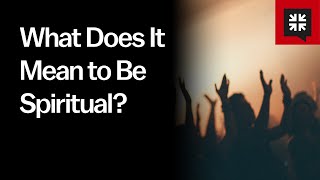 What Does It Mean to Be Spiritual?