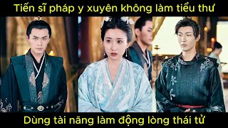 Tiến sĩ pháp y xuyên không làm tiểu thư, dùng tài năng làm động lòng thái tử | Phim hay