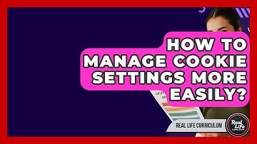 How To Manage Cookie Settings More Easily? - Real Life Curriculum