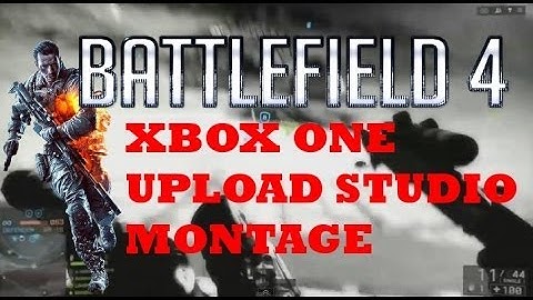 Battlefield 4 - XBOX ONE - Upload Studio Montage