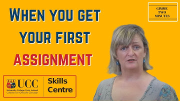 When you get your first assignment | GIMME TWO MINUTES