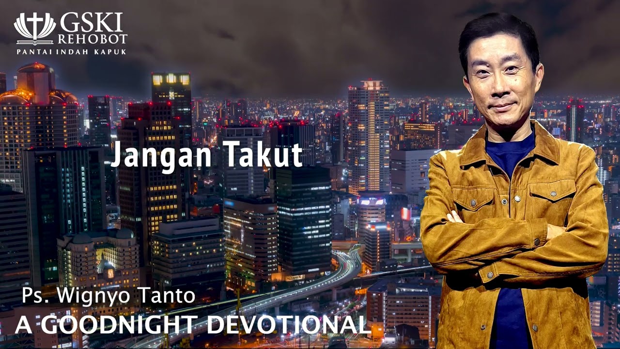 a Good Night Devotional | Jangan Takut | Ps. Wignyo Tanto