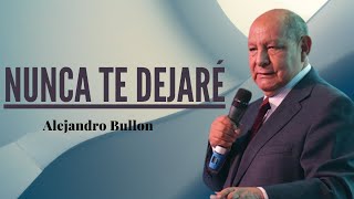 Pastor Alejandro Bullón - Nunca te dejaré