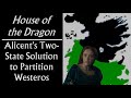 House of the dragon alicents two state solution to partition westeros between the blacks  greens