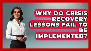 Why Do Crisis Recovery Lessons Fail To Be Implemented? - Crisis Response Coach