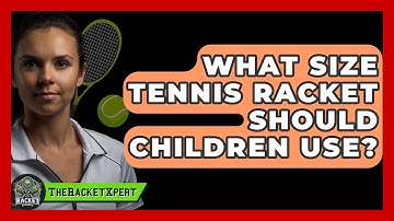 What Size Tennis Racket Should Children Use? - The Racket Xpert
