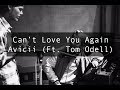 Cant love you again  avicii ft tom odell