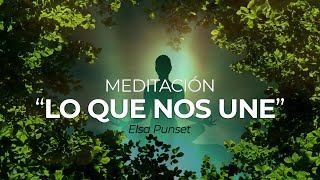 Lo Que Nos Une 🤝 Meditación Guiada 🧘🏻‍♀️  con Elsa Punset