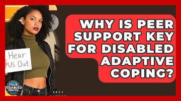 Why Is Peer Support Key For Disabled Adaptive Coping? - Your Disabled Truth
