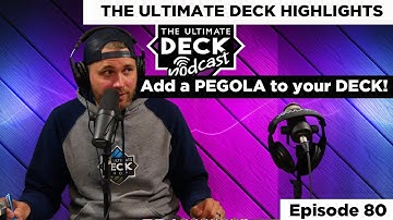 Why adding a Pergola to your deck MAKES SENSE! // The Ultimate Deck Podcast Highlights