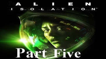 Alien Isolation - Part 5 - You Always Know A Working Joe