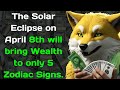 The solar eclipse on april 8th will bring wealth to only 5 zodiac signs