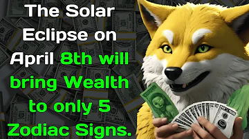 The Solar Eclipse on April 8th will bring Wealth to only 5 Zodiac Signs