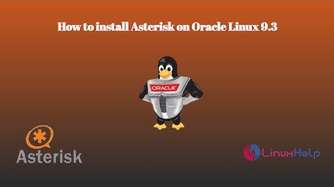 How to install Asterisk on Oracle Linux 9.3